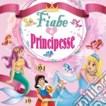 Fiabe di principesse. Ediz. a colori libro