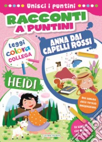 Heidi-Anna dai capelli rossi. Racconti a puntini. Ediz. a colori libro