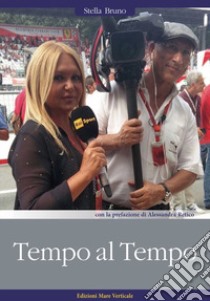 Tempo al tempo. La vita nel paddock della Formula 1 libro di Bruno Stella