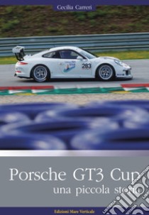 Porsche GT3 Cup. Una piccola storia. Ediz. illustrata libro di Carreri Cecilia