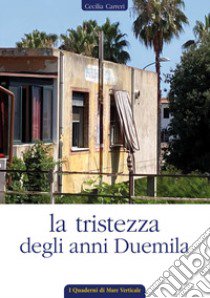 La tristezza degli anni duemila libro di Carreri Cecilia