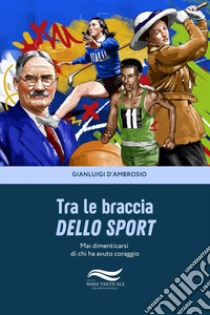 Tra le braccia dello sport libro di D'ambrosio Gianluigi