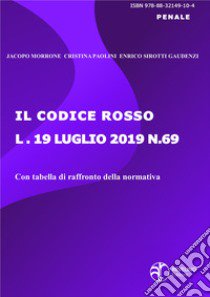 Il codice rosso. Legge 19 luglio 2019 n. 69 libro di Morrone Jacopo; Paolini Cristina; Sirotti Gaudenzi Enrico