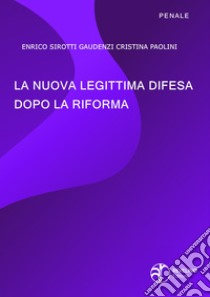 La nuova legittima difesa dopo la riforma libro di Sirotti Gaudenzi Enrico; Paolini Cristina