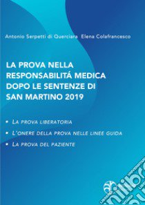 La prova nella responsabilità medica dopo le sentenze di San Martino. La prova liberatoria. L'onere della prova nelle linee guida. La prova del paziente libro di Serpeti di Querciara Antonio; Colafrancesco Elena