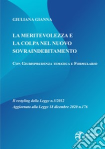 La meritevolezza e la colpa nel nuovo sovraindebitamento. Il restyling della legge n.3/2012 aggiornato alla legge 18 dicembre 2020 n.176 libro di Gianna Giuliana