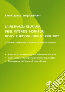 La rilevanza usuraria degli interessi moratori dopo le sezioni unite N.19597/2020. Strategie difensive e novità giurisprudenziali libro di Quarta Elena; Quintieri Luigi