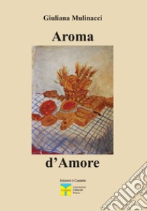 Aroma d'amore libro di Mulinacci Giuliana