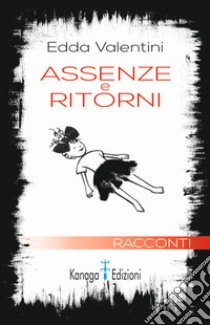 Assenze e ritorni libro di Valentini Edda