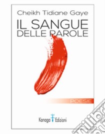 Il sangue delle parole libro di Gaye Cheikh Tidiane