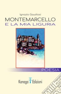 Montemarcello e la mia Liguria libro di Gaudiosi Ignazio