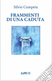 Frammenti di una caduta libro di Cumpeta Silvio