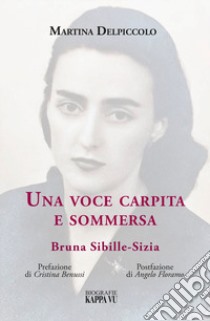 Una voce carpita e sommersa. Bruna Sibille-Sizia libro di Delpiccolo Martina