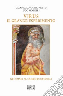 Virus il grande esperimento. Noi umani al cambio di un'epoca libro di Morelli Ugo; Carbonetto Gianpaolo