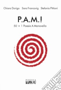 P.A.M.! 50+1 poesie a manovella libro di Dorigo Chiara; Francovig Sara; Pittioni Stefania