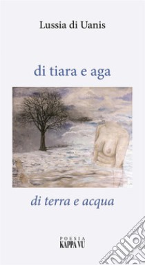 Di tiara e aga-Di terra e acqua libro di Di Uanis Lussia