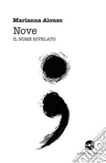 Nove. Il nome rivelato libro di Alonzo Marianna