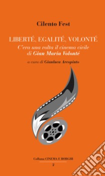 Liberté, egalité, Volonté. C'era una volta il cinema civile di Gian Maria Volonté libro di Arcopinto G. (cur.)