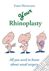 Your rhinoplasty. All you need to know about nasal surgery libro di Meneghini Fabio