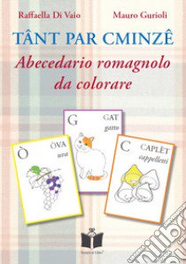 Tant par cminze. Abecedario romagnolo da colorare. Ediz. illustrata libro di Gurioli Mauro; Di Vaio Raffaella