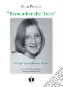 Remember the trees. My fight against anorexia nervosa libro di Paddon Ruth