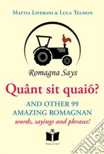 Quânt sit quaiõ? And other 99 amazing Romagnan words, sayings and phrases libro di Liverani Mattia; Telmon Luca