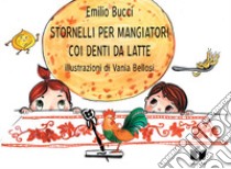 Stornelli per mangiatori coi denti da latte. A tavola in Romagna. Ediz. illustrata libro di Bucci Emilio