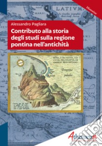 Contributo alla storia degli studi sulla regione pontina nell'antichità libro di Pagliara Alessandro