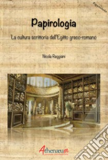 Papirologia. La cultura scrittoria dell'Egitto greco-romano libro di Reggiani Nicola