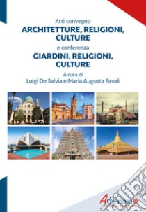 Architetture, religioni, culture. Atti convegno-Giardini, religioni, culture. Conferenza libro di De Salvia L. (cur.); Favali M. A. (cur.)