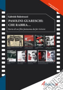 Pasolini-Guareschi: che rabbia... Storia di un film fantasma da far rivivere libro di Balestrazzi Gabriele