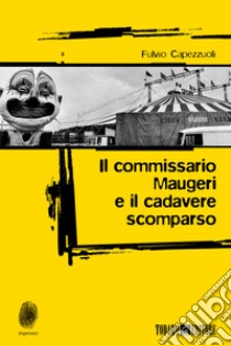 Il commissario Maugeri e il cadavere scomparso libro di Capezzuoli Fulvio