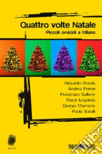 Quattro volte Natale. Piccoli omicidi a Milano libro di Besola Riccardo; Ferrari Andrea; Gallone Francesco