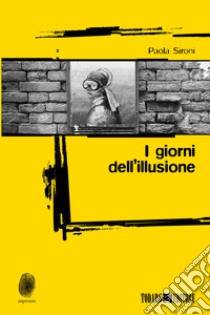 I giorni dell'illusione libro di Sironi Paola