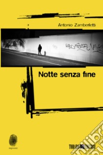 Notte senza fine libro di Zamberletti Antonio