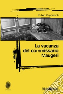 La vacanza del commissario Maugeri libro di Capezzuoli Fulvio