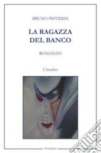 La ragazza del banco libro di Pistidda Bruno