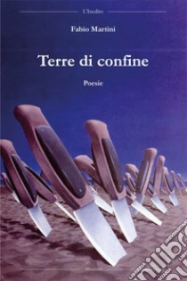 Terre di confine libro di Martini Fabio