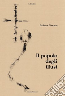 Il popolo degli illusi libro di Ciccone Stefano