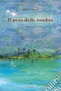 Il peso delle rondini libro di Baroni Alberto