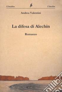 La difesa di Alechin libro di Valentini Andrea