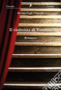 Il violinista di Venezia libro di Fogli Valpreda Armida