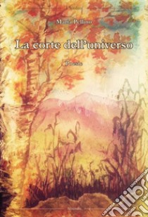 La corte dell'universo libro di Pellino Maria