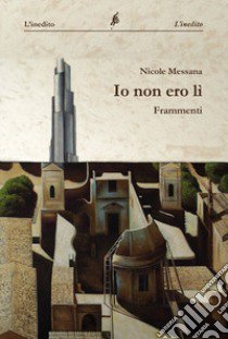 Io non ero lì libro di Messana Nicole