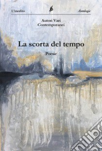 La scorta del tempo libro di Fabio Martini (cur.)