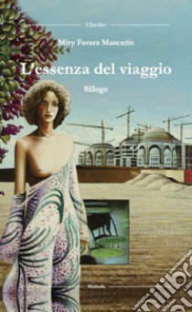 L'essenza del viaggio libro di Miry Favara Mascarin