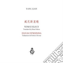 Elegia veneziana. Ediz. cinese, inglese e italiana libro di Yang Lian