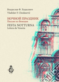 Festa notturna (Lettera da Venezia). Ediz. illustrata libro di Chodasevic Vladislav F.; Emelianova M. (cur.)