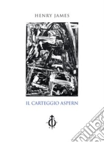 Il carteggio Aspern. Nuova ediz. libro di James Henry