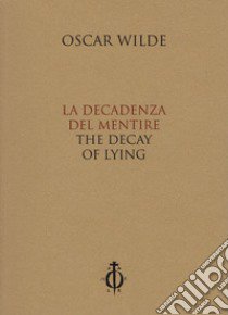 La decadenza del mentire-The decay of lying. Ediz. bilingue libro di Wilde Oscar